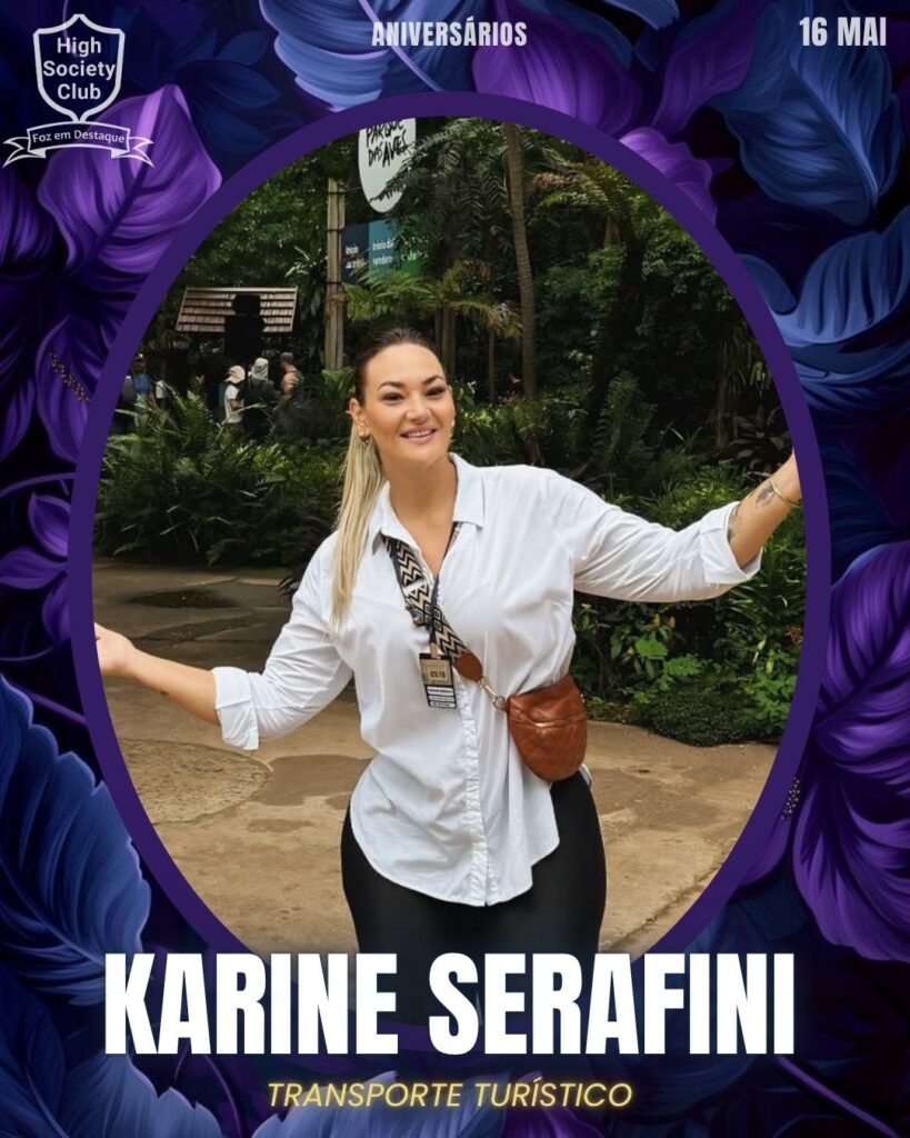 Karine Serafini - Transporte Turístico
Aniversários 16 de Maio 2025 Foz em Destaque High Society Club
