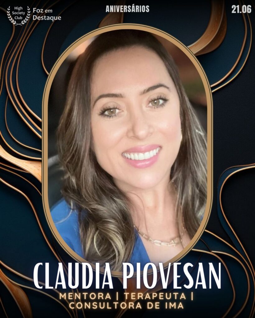 Claudia Piovesan - Mentora | Terapeuta | Consultora de Imagem & Estilo
Aniversários 26 de Maio 2025 Foz em Destaque High Society Club