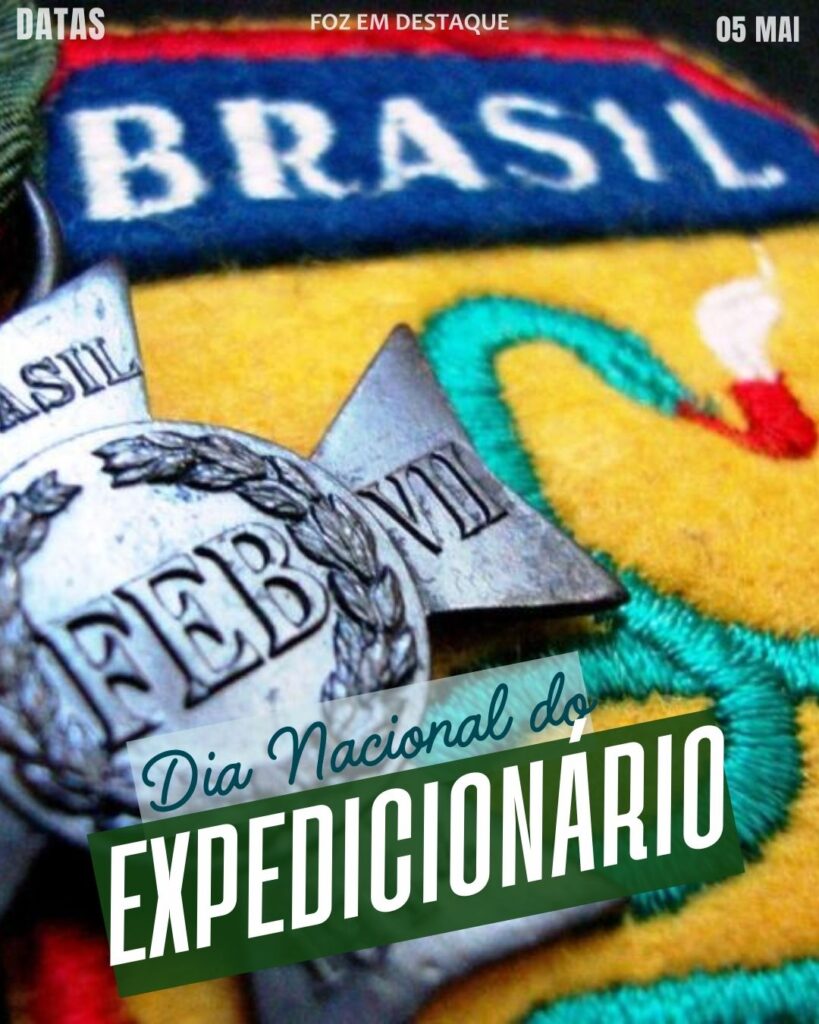 Dia Nacional do Expedicionário
Datas 05 de maio 2025 Foz em Destaque "Sua Vida mais divertida