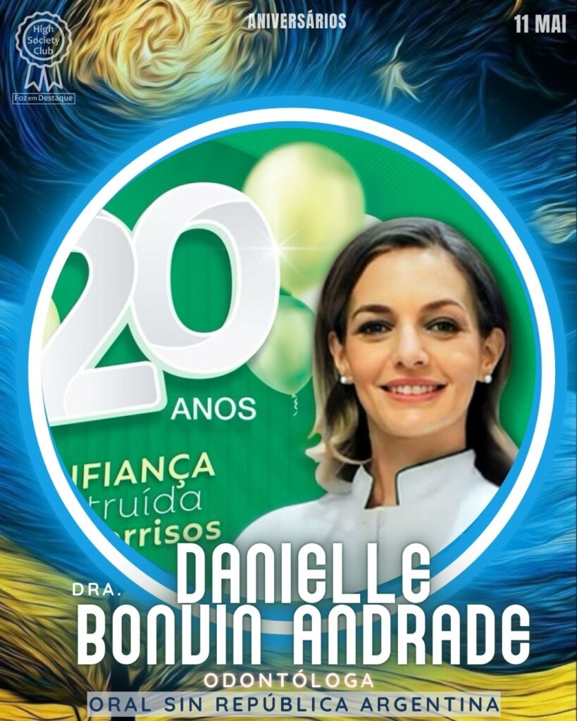 Dra.  Danielle Bonvin Andrade - Odontóloga - Oral Sin República Argentina
Aniversários 11 de Maio 2025 Foz em Destaque High Society Club