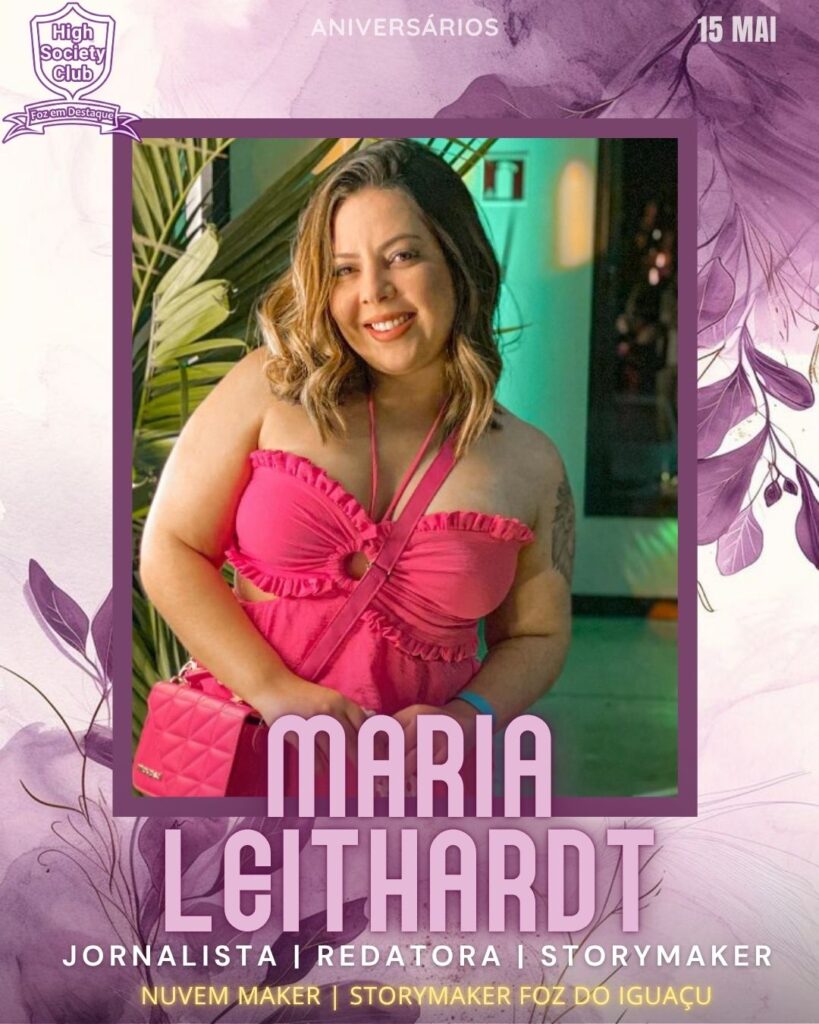 Maria Leithardt - Jornalista | Redatora | Storymaker - Nuvem Maker | Storymaker Foz do Iguaçu
Aniversários 15 de Maio 2025 Foz em Destaque High Society Club