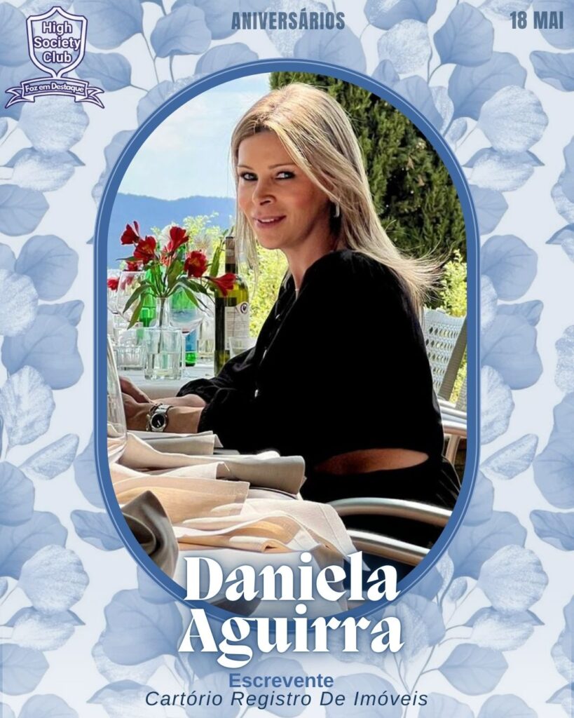 Daniela Aguirra - Escrevente - Cartório Registro De Imóveis
Aniversários 18 de Maio 2025 Foz em Destaque High Society Club