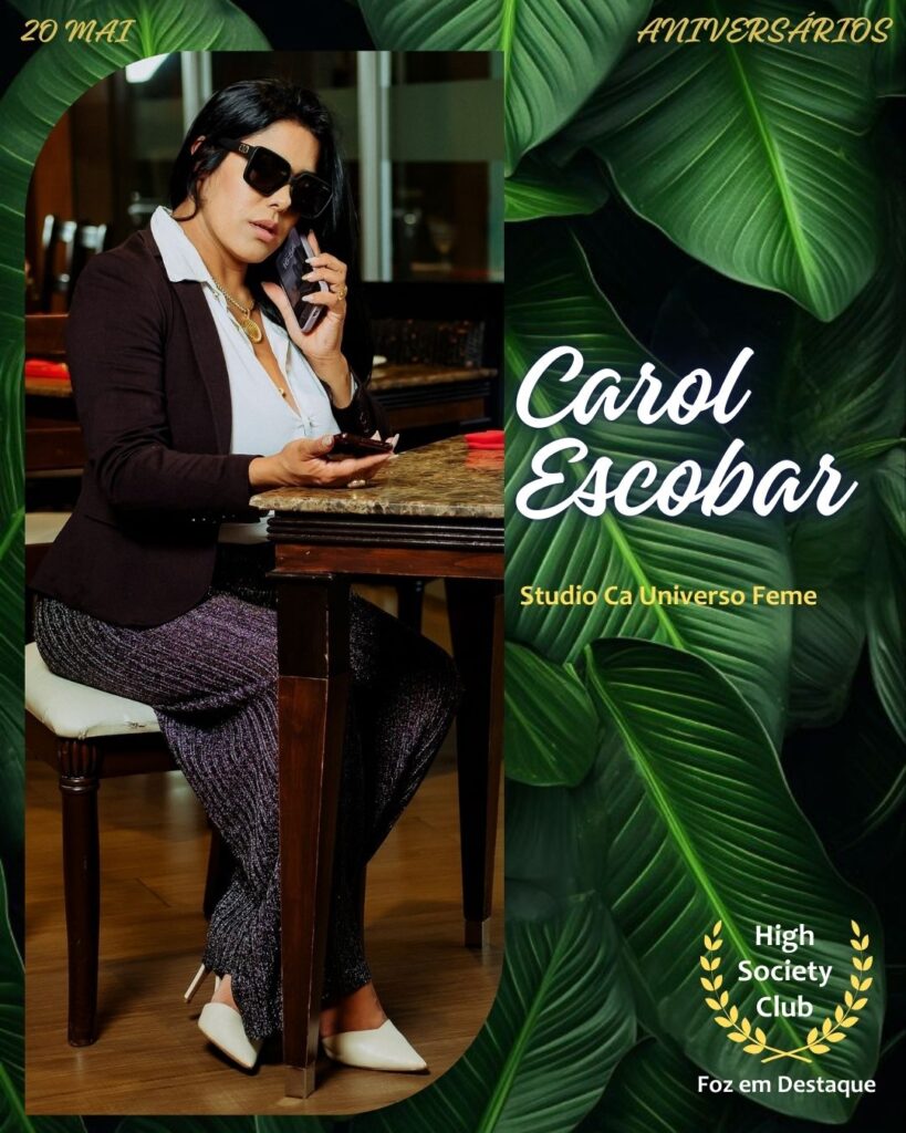 Carol Escobar - Studio Ca Universo Feme
Aniversários 20 de Maio 2025 Foz em Destaque High Society Club
