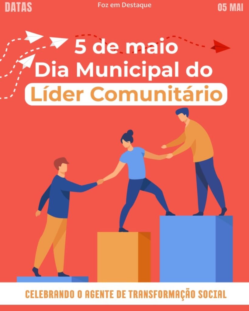Dia Nacional do Líder Comunitário
Datas 05 de maio 2025 Foz em Destaque "Sua Vida mais divertida