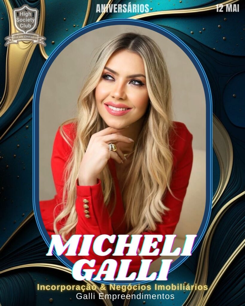 Micheli Galli - Incorporação & Negócios Imobiliário - Galli Empreendimentos
Aniversários 12 de Maio 2025 Foz em Destaque High Society Club