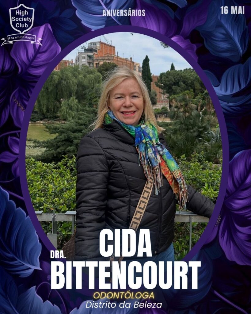 Dra. Cida Bittencourt
Odontóloga
Aniversários 16 de Maio 2025 Foz em Destaque High Society Club - Parabéns aos integrantes de nosso clube de vantagens!!!