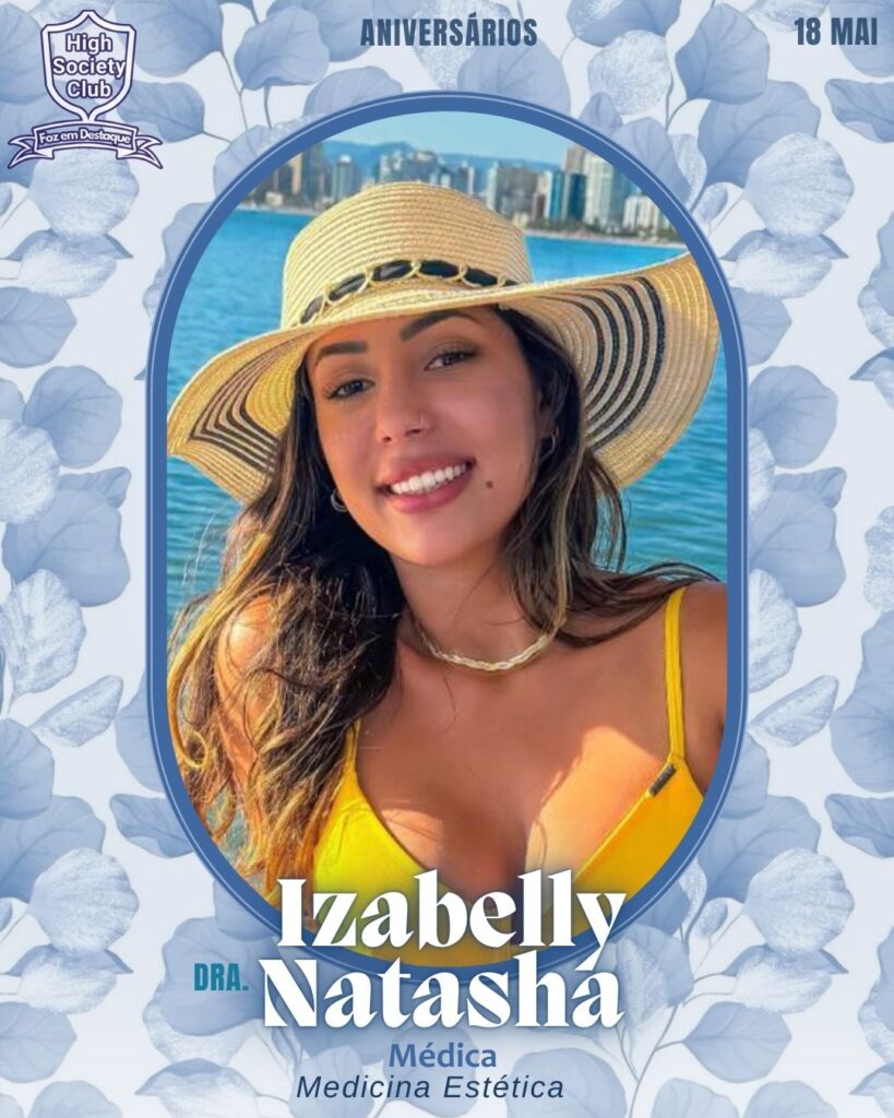 Dra. Izabelly Natasha - 
Médica - Medicina Estética
Aniversários 18 de Maio 2025 Foz em Destaque High Society Club