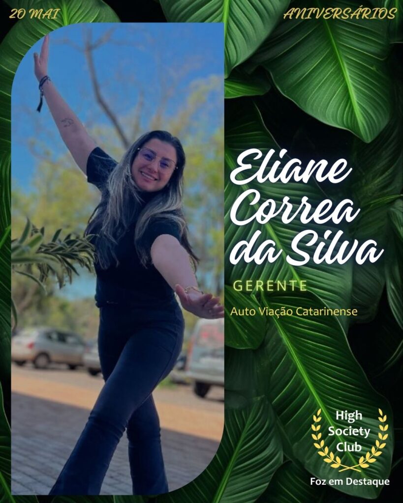 Eliane Correa da Silva - Gerente - Auto Viação Catarinense
Aniversários 20 de Maio 2025 Foz em Destaque High Society Club
