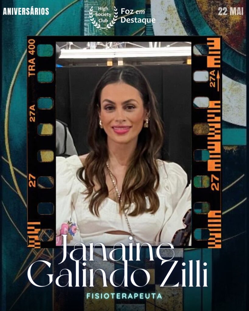 Janaine Galindo Zilli
Fisioterapeuta
Maio 2025 Foz em Destaque High Society Club