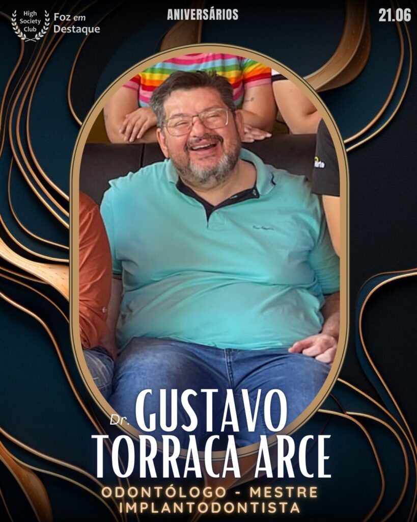 Dr. Gustavo Torraca Arce - Odontólogo - Mestre Implantodontista
Aniversários 26 de Maio 2025 Foz em Destaque High Society Club