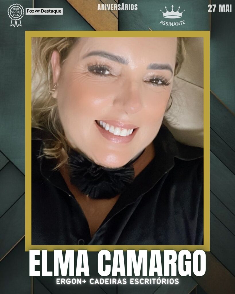 Elma Camargo - Ergon+ Cadeiras Escritórios
Aniversários 27 de Maio 2025 Foz em Destaque High Society Club