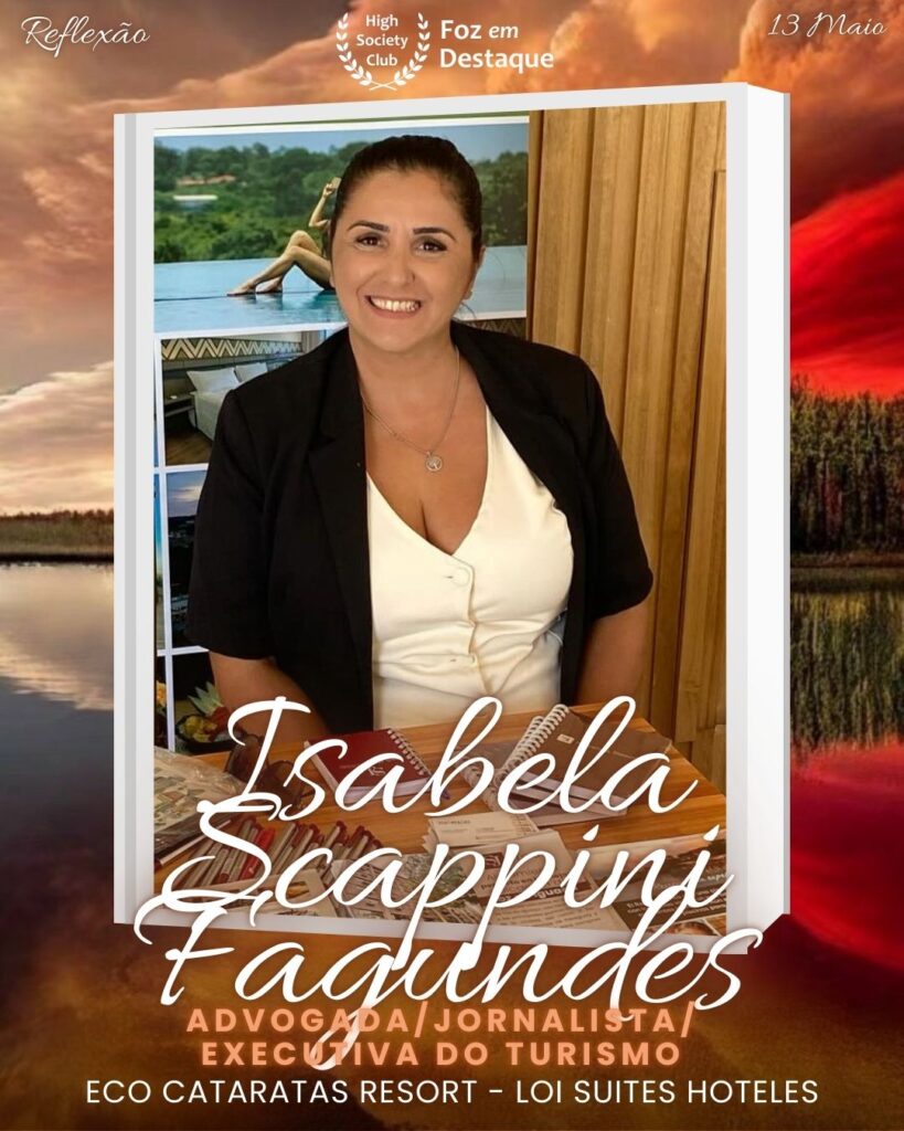 Isabela Scappini Fagundes - Advogada/Jornalista/Executiva do Turismo - Eco Cataratas Resort - Loi Suites Hoteles
Aniversários 13 de Maio 2025 Foz em Destaque High Society Club