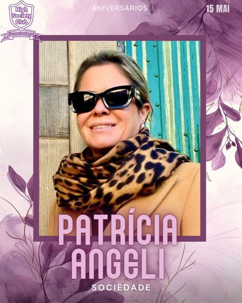 Patrícia Angeli
Aniversários 15 de Maio 2025 Foz em Destaque High Society Club - Parabéns aos integrantes de nosso clube de vantagens!!!
