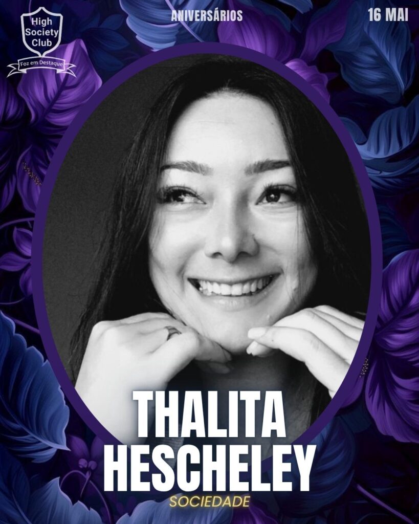 Thalita Hescheley
Aniversários 16 de Maio 2025 Foz em Destaque High Society Club