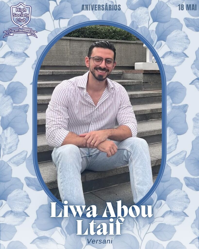 Liwa Abou Ltaif - Versani
Aniversários 18 de Maio 2025 Foz em Destaque High Society Club