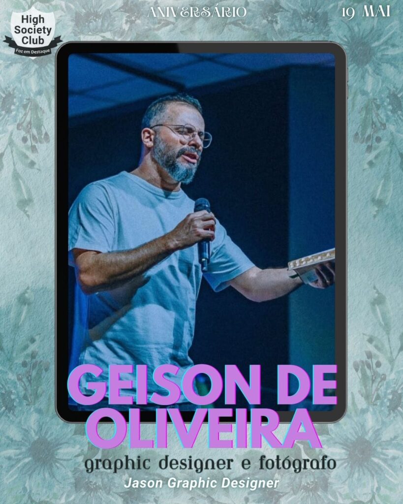 Geison de Oliveira - Graphic Designer e Fotógrafo - Jason Graphic Designer
Aniversários 19 de Maio 2025 Foz em Destaque High Society Club
