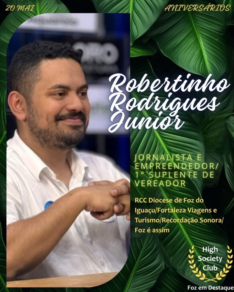 Robertinho Rodrigues Junior - Jornalista e Empreendedor/1° suplente de vereador
RCC Diocese de Foz do Iguaçu/Fortaleza Viagens e Turismo/Recordação Sonora/Foz é assim
Aniversários 20 de Maio 2025 Foz em Destaque High Society Club