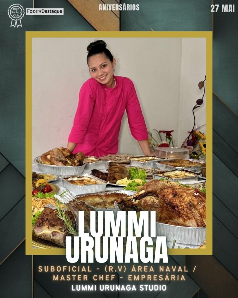 Lummi Urunaga - Suboficial - (R.V) Área Naval / Empresária / Master Chef
Lummi Urunaga Studio
Aniversários 27 de Maio 2025 Foz em Destaque High Society Club