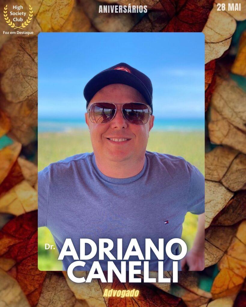 Dr. Adriano Canelli
Advogado
Aniversários 28 de Maio 2025 Foz em Destaque High Society Club - Parabéns aos integrantes de nosso clube de vantagens!!!