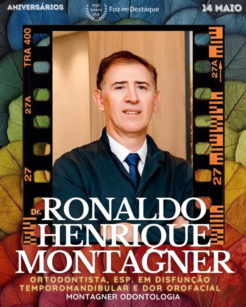 Dr. Ronaldo Henrique Montagner - Ortodontista; Invisalign Doctor; Especialista em Disfunção Temporomandibular e Dor Orofacial - Montagner Odontologia
Aniversários 14 de Maio 2025 Foz em Destaque High Society Club