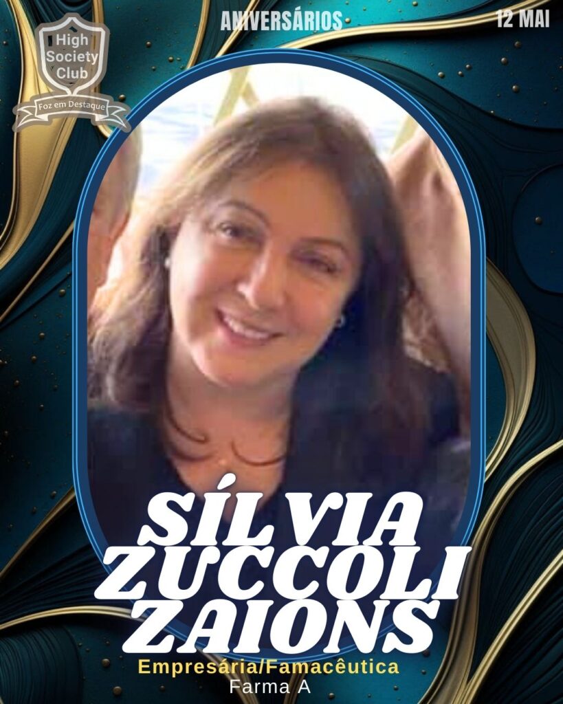 Sílvia Zuccoli Zaions - Empresária/Farmacêutica - Farma A
Aniversários 12 de Maio 2025 Foz em Destaque High Society Club