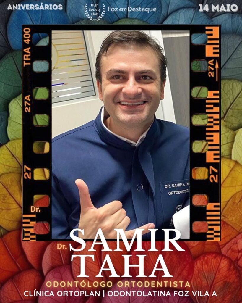 Dr. Samir Taha - Odontólogo Ortodentista Clínica Ortoplan | Odontolatina Foz Vila A
Aniversários 14 de Maio 2025 Foz em Destaque High Society Club