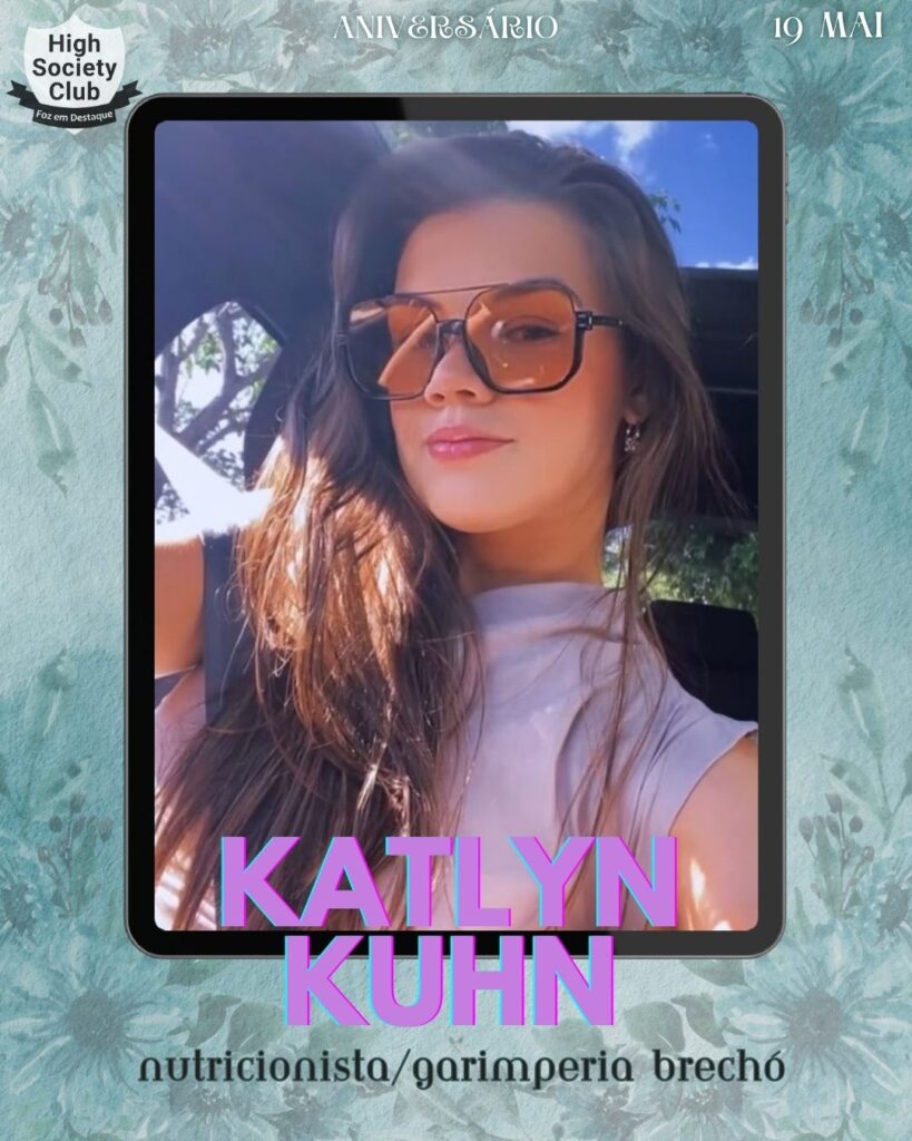 Katlyn Kuhn - Nutricionista/Empresária - Garimperia | Moda Circular/Use Protea
Aniversários 19 de Maio 2025 Foz em Destaque High Society Club