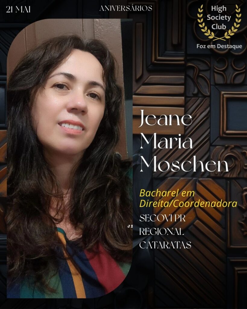 Jeane Maria Moschen - Bacharel em Direita/Coordenadora Secovi PR - Regional Cataratas
Aniversários 21 de Maio 2025 Foz em Destaque High Society Club