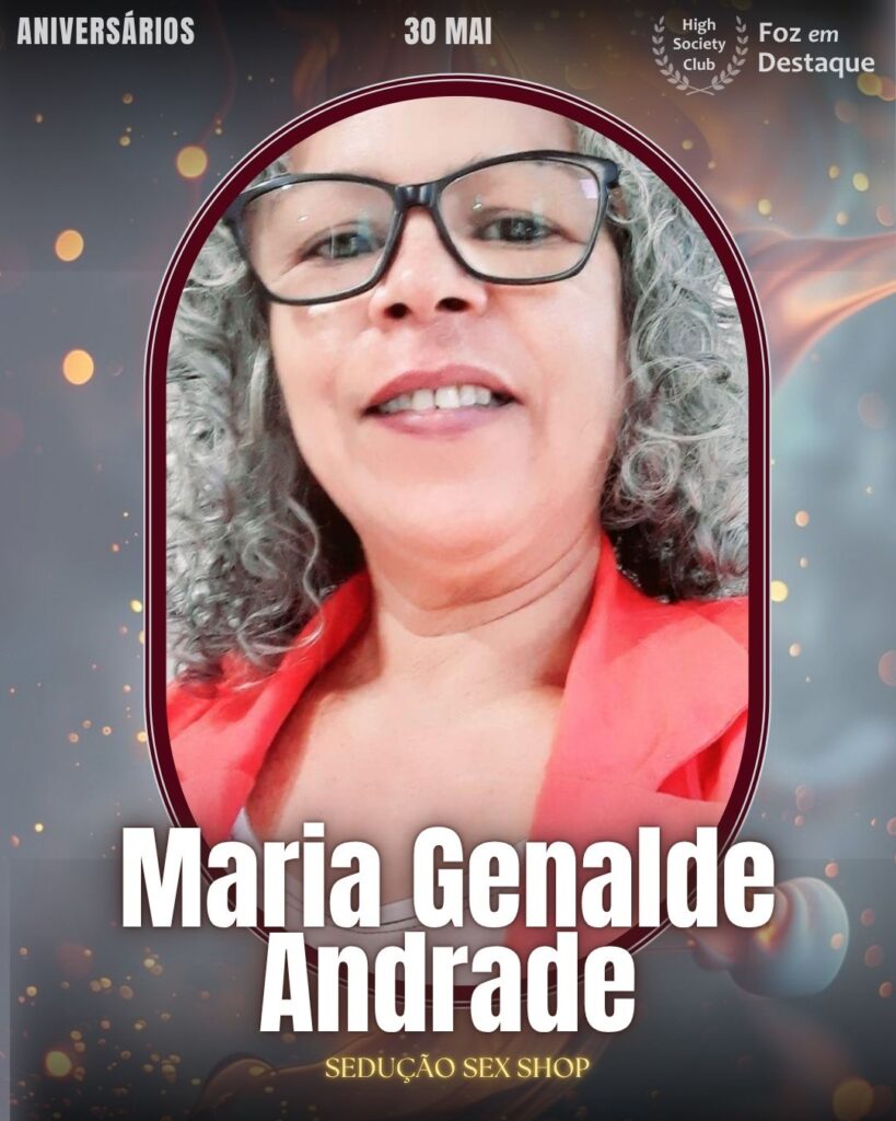 Maria Genalde Andrade
Sedução Sex Shop
Aniversários 30 de Maio 2025 Foz em Destaque High Society Club - Parabéns aos integrantes de nosso clube de vantagens!!
