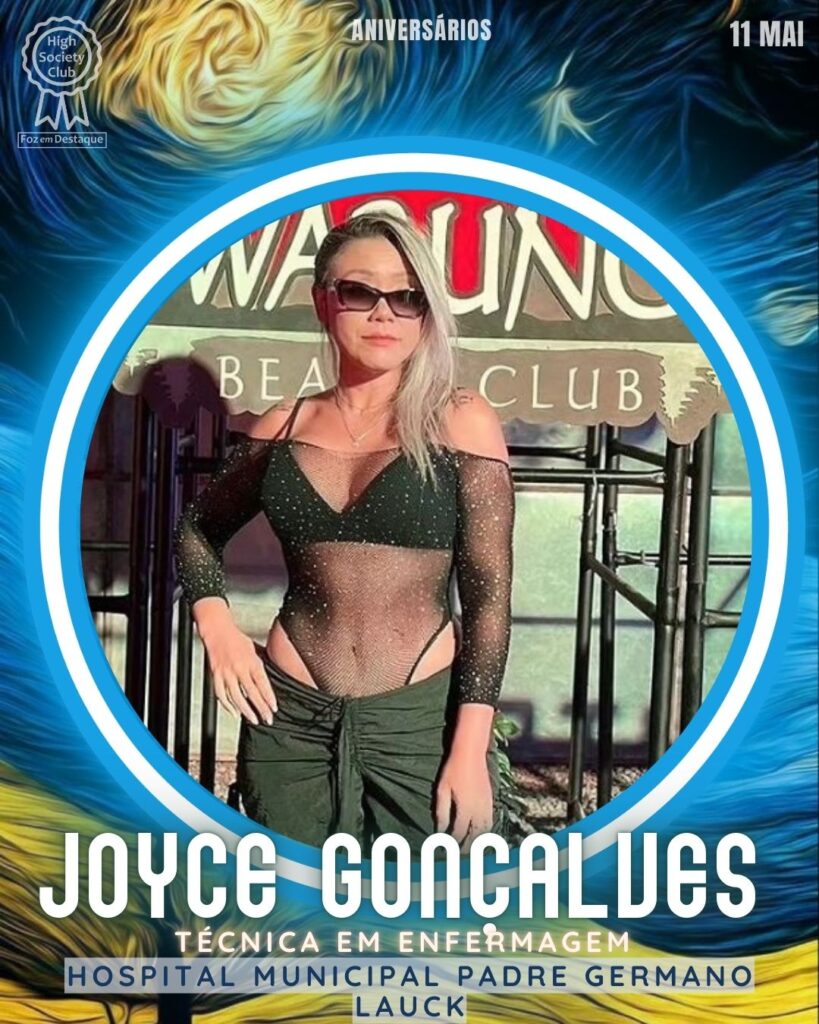 Joyce Gonçalves - Técnica em Enfermagem - Hospital Municipal Padre Germano Lauck
Aniversários 11 de Maio 2025 Foz em Destaque High Society Club