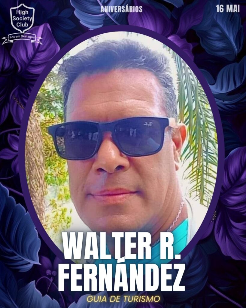 Walter R. Fernández - Guia de Turismo
Aniversários 16 de Maio 2025 Foz em Destaque High Society Club - Parabéns aos integrantes de nosso clube de vantagens!!!