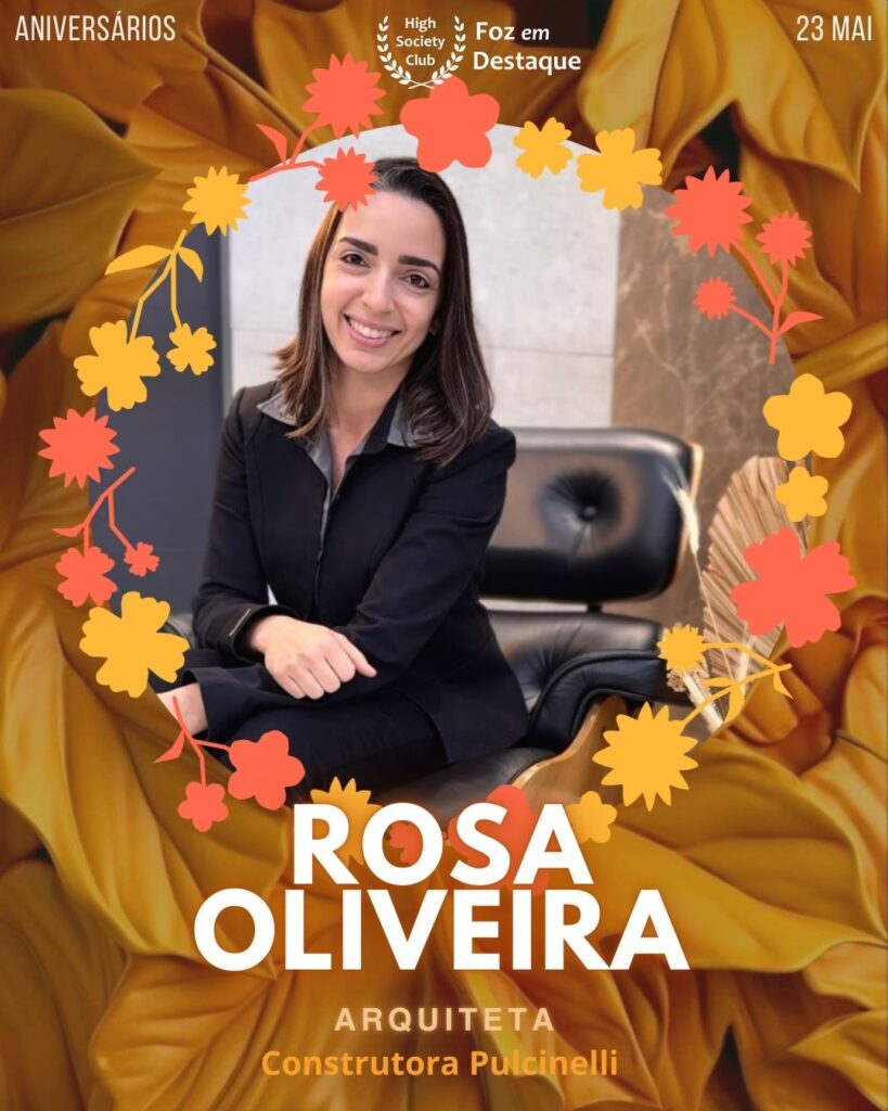 Rosa Oliveira
Arquiteta - Construtora Pulcinelli
Aniversários 23 de Maio 2025 Foz em Destaque High Society Club - Parabéns aos integrantes de nosso clube de vantagens!!!