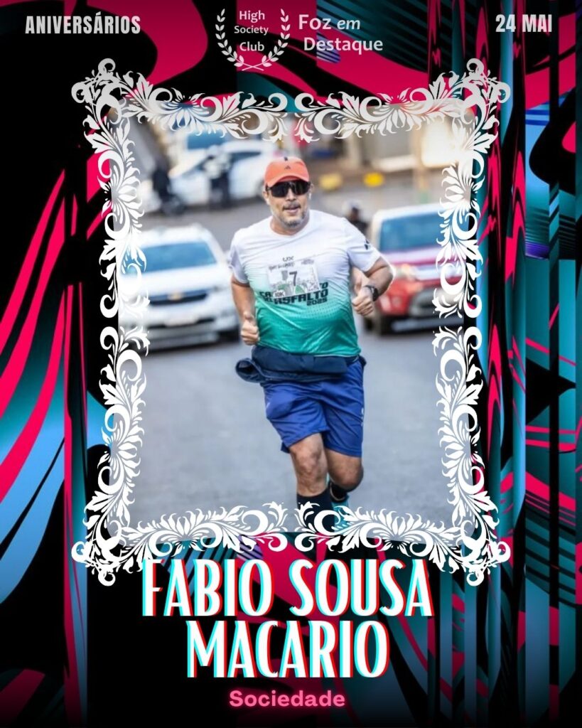 Fabio Sousa Macario
Sociedade
Aniversários 24 de Maio 2025 Foz em Destaque High Society Club - Parabéns aos integrantes de nosso clube de vantagens!!!