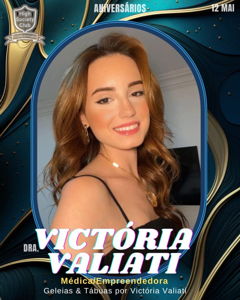 Dra. Victória Valiati - Médica e Empreendedora - Geleias & Tábuas - por Victória Valiati
Aniversários 12 de Maio 2025 Foz em Destaque High Society Club
