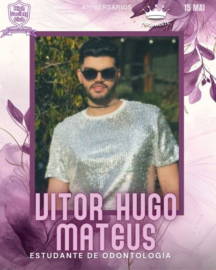 Vitor Hugo Mateus - Estudante de Odontologia
Aniversários 15 de Maio 2025 Foz em Destaque High Society Club