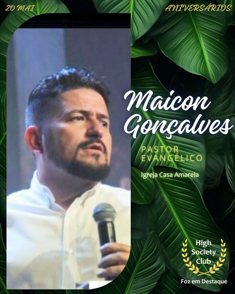 Maicon Gonçalves - Pastor Evangélico - Igreja Casa Amarela
Aniversários 20 de Maio 2025 Foz em Destaque High Society Club