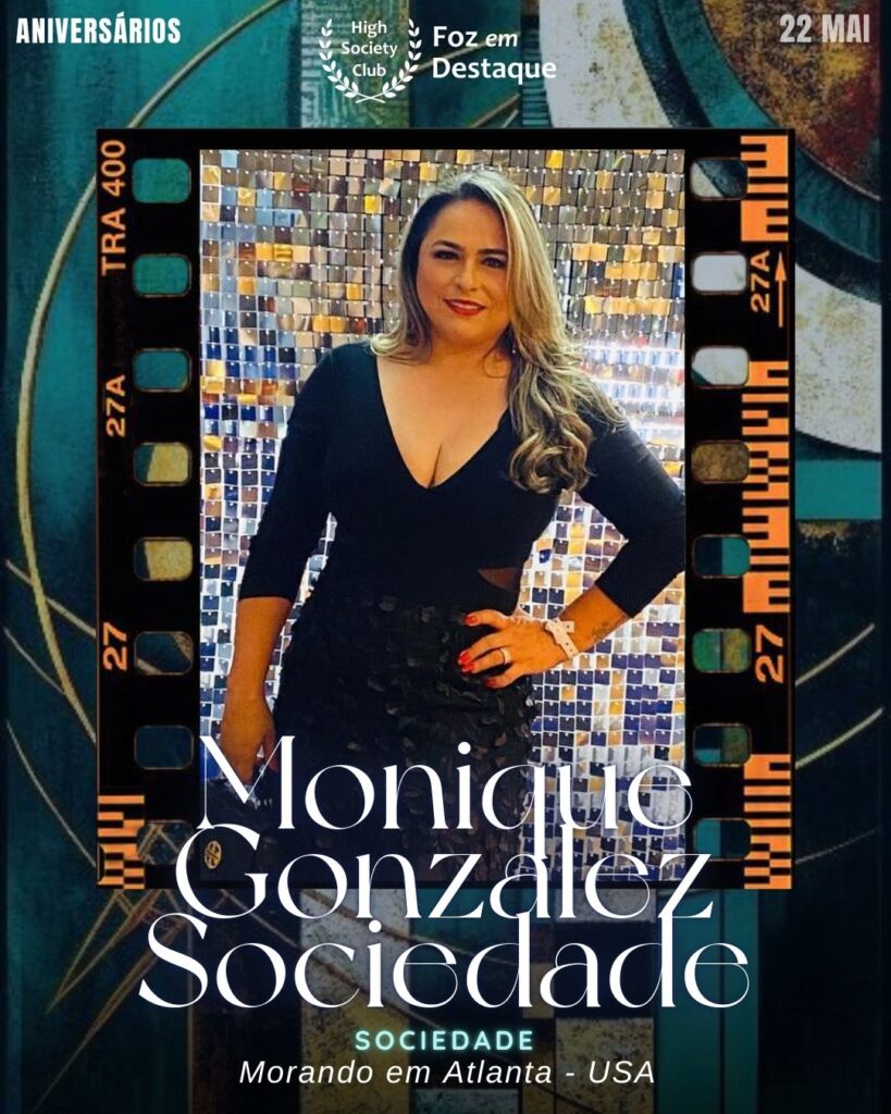Monique Gonzalez
Sociedade
Morando em Atlanta - USA
Aniversários 22 de Maio 2025 Foz em Destaque High Society Club