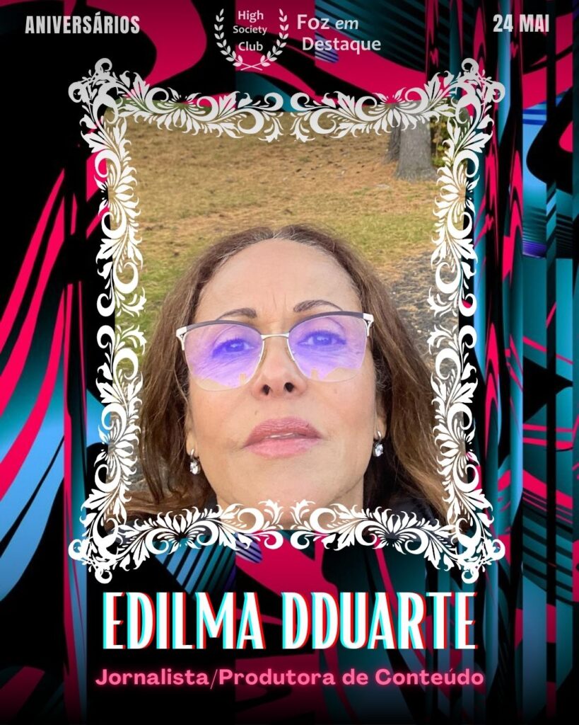 Edilma DDuarte
Jornalista/Produtora de Conteúdo
Aniversários 24 de Maio 2025 Foz em Destaque High Society Club - Parabéns aos integrantes de nosso clube de vantagens!!!