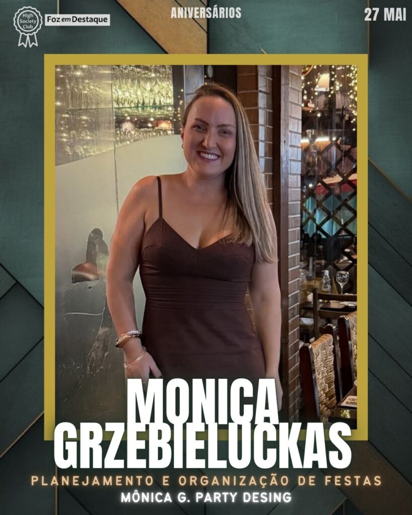 Monica Grzebieluckas - Planejamento e Organização de Festas - Mônica G. Party Desing
Aniversários 27 de Maio 2025 Foz em Destaque High Society Club