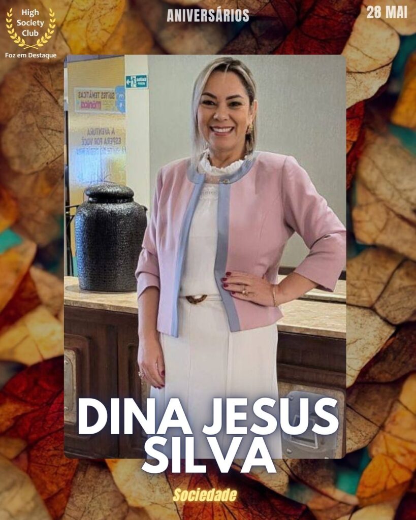 Dina Jesus Silva
Sociedade
Aniversários 28 de Maio 2025 Foz em Destaque High Society Club - Parabéns aos integrantes de nosso clube de vantagens!!!