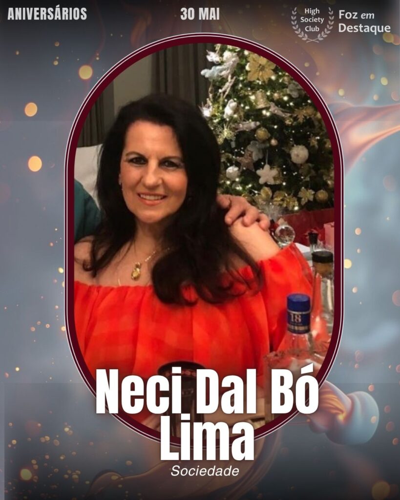Neci Dal Bó Lima
Sociedade
Aniversários 30 de Maio 2025 Foz em Destaque High Society Club - Parabéns aos integrantes de nosso clube de vantagens!!