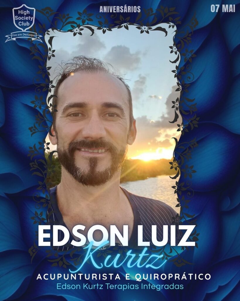 Edson Luiz Kurtz - Acupunturista e Quiroprático - Edson Kurtz Terapias Integradas
Aniversários 07 de Maio 2025 Foz em Destaque High Society Club ]
