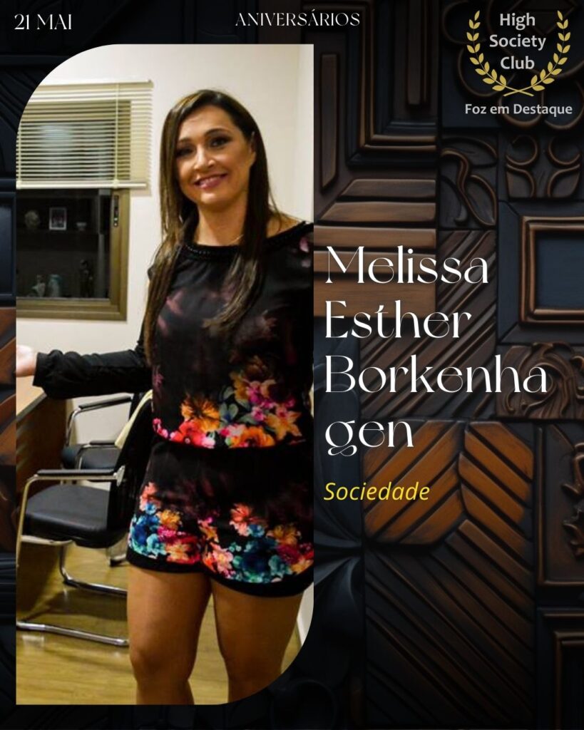 Melissa Esther Borkenhagen - Borkenhagen Contabilidade
Aniversários 21 de Maio 2025 Foz em Destaque High Society Club