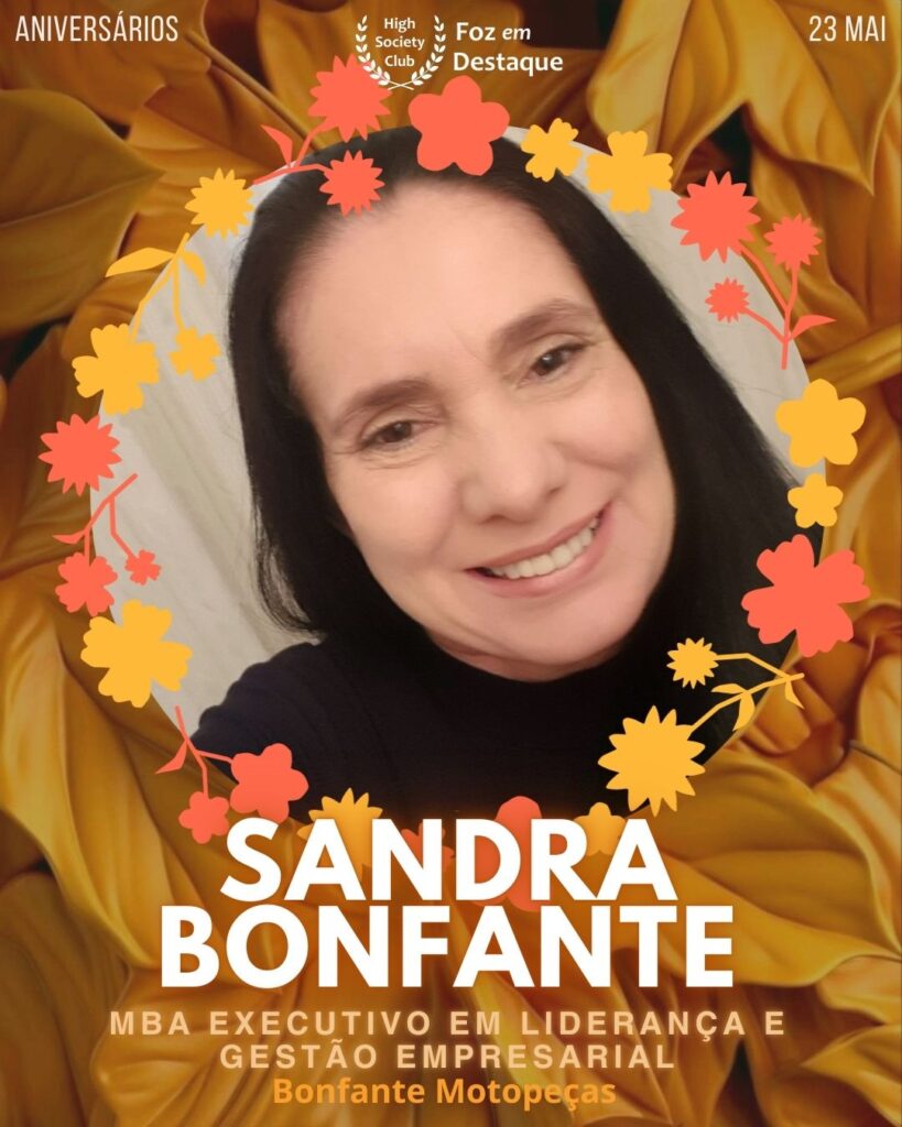 Sandra Bonfante
MBA Executivo em Liderança e Gestão Empresarial - Bonfante Motopeças
Aniversários 23 de Maio 2025 Foz em Destaque High Society Club - Parabéns aos integrantes de nosso clube de vantagens!!!