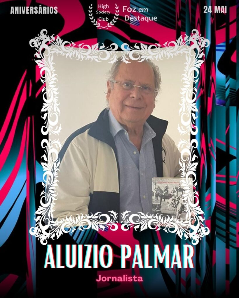 Aluizio Palmar
Jornalista
Aniversários 24 de Maio 2025 Foz em Destaque High Society Club - Parabéns aos integrantes de nosso clube de vantagens!!!
