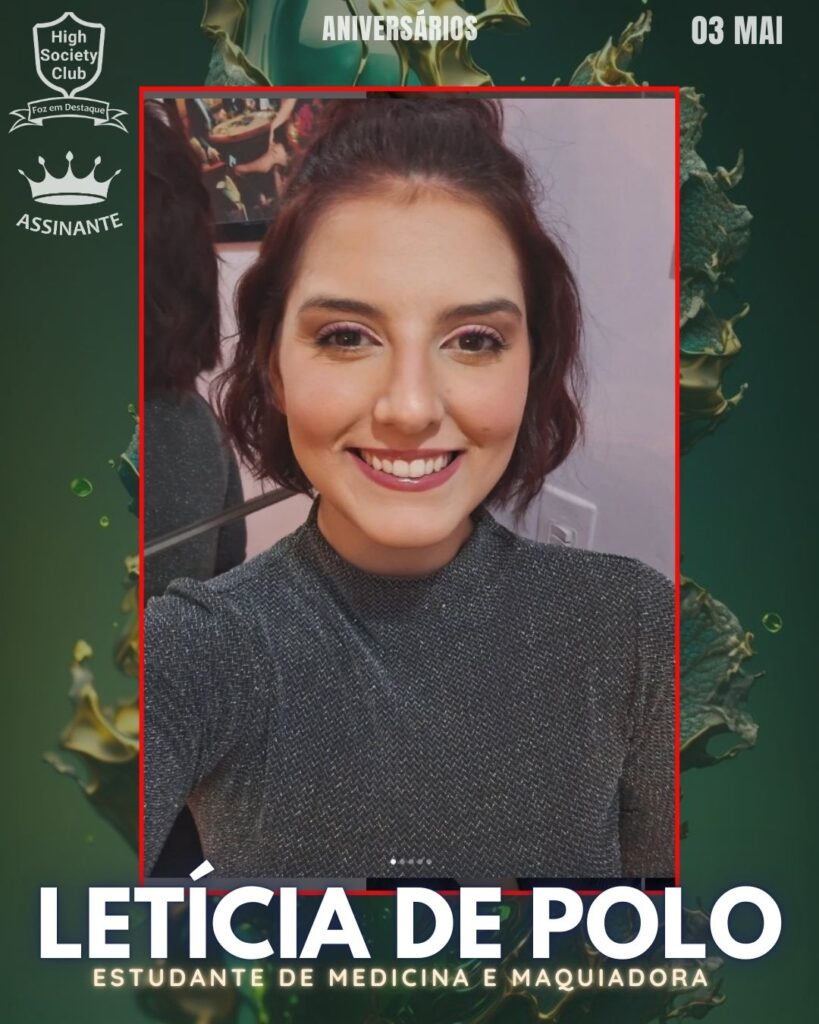 Letícia de Polo - Estudante de Medicina e Maquiadora
Aniversários 03 de maio 2025 Foz em Destaque High Society Club