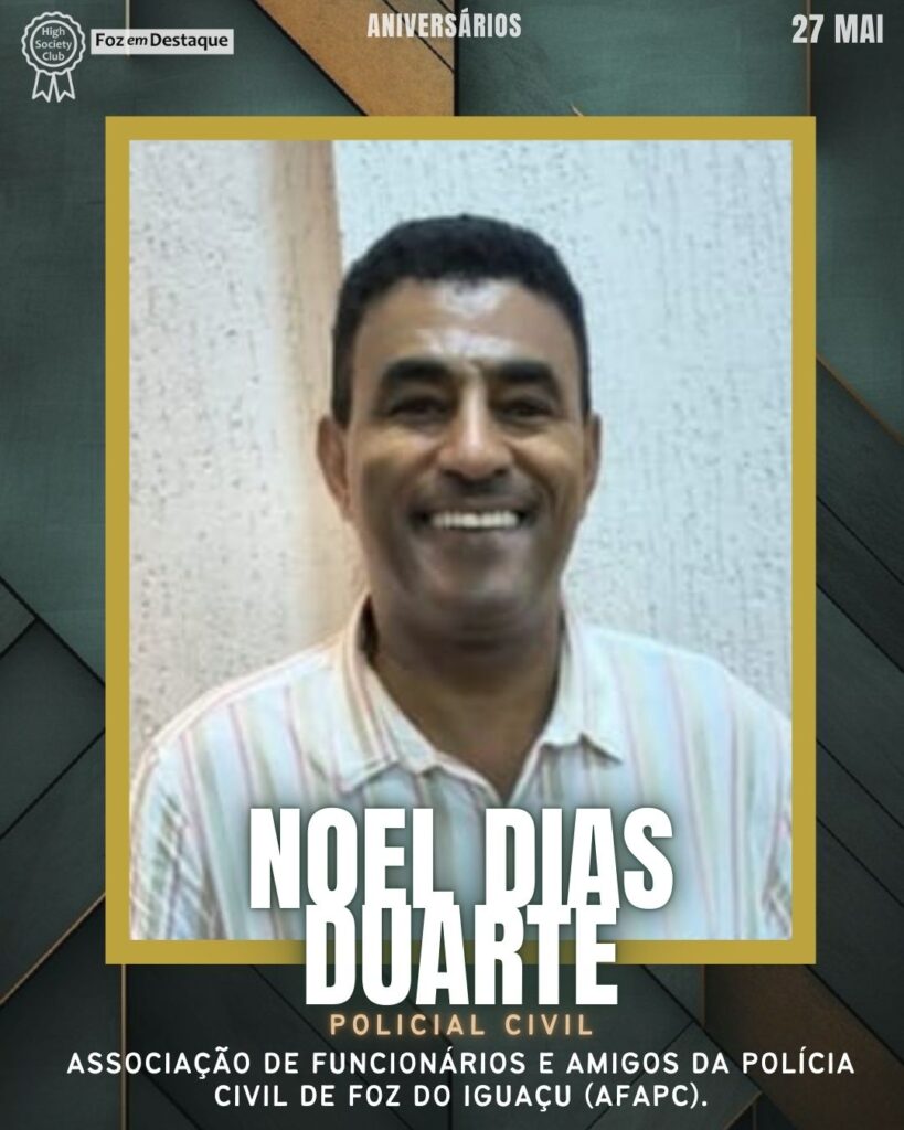 Noel Dias Duarte - Policial Civil - Associação de Funcionários e Amigos da Polícia Civil de Foz do Iguaçu (AFAPC).
Aniversários 27 de Maio 2025 Foz em Destaque High Society Club