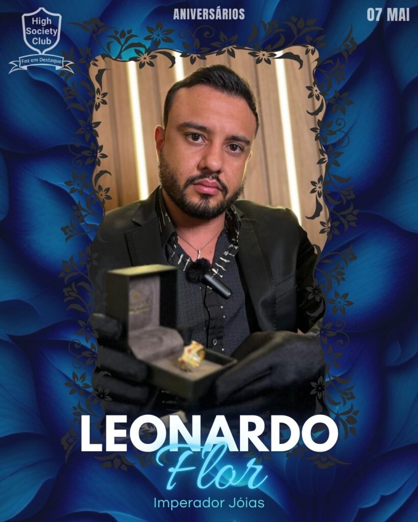 Leonardo Flor - Imperador Jóias
Aniversários 07 de Maio 2025 Foz em Destaque High Society Club