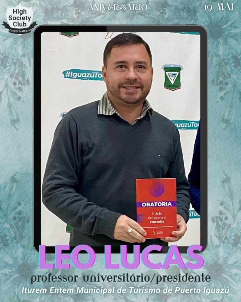 Leo Lucas - Professor Universitário/Presidente - Iturem Entem Municipal de Turismo de Puerto Iguazú
Aniversários 19 de Maio 2025 Foz em Destaque High Society Club