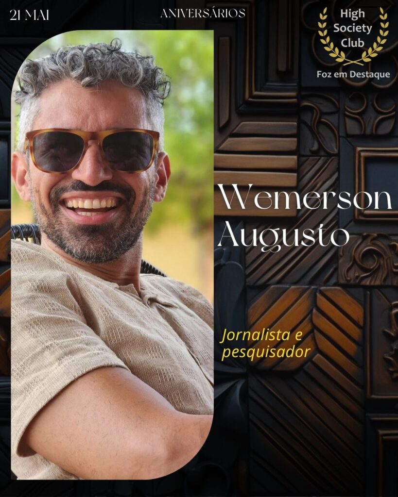 Wemerson Augusto - Jornalista e pesquisador
Aniversários 21 de Maio 2025 Foz em Destaque High Society Club